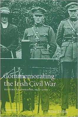 Cover for Dolan, Anne (Trinity College, Dublin) · Commemorating the Irish Civil War: History and Memory, 1923–2000 - Studies in the Social and Cultural History of Modern Warfare (Hardcover Book) (2003)