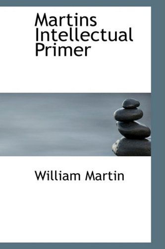 Martins Intellectual Primer - William Martin - Książki - BiblioLife - 9780554716046 - 20 sierpnia 2008