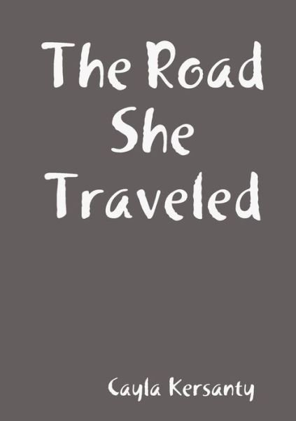 Cover for Cayla Kersanty · The Road She Traveled (Taschenbuch) (2010)