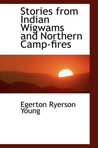 Cover for Egerton Ryerson Young · Stories from Indian Wigwams and Northern Camp-fires (Paperback Book) (2008)