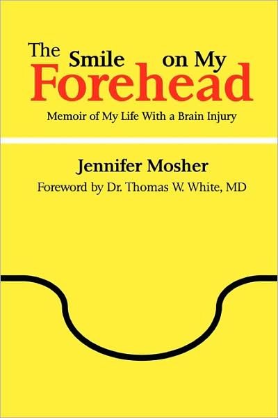 Cover for Jennifer Mosher · The Smile on My Forehead: Memoir of My Life with a Brain Injury (Paperback Book) (2009)