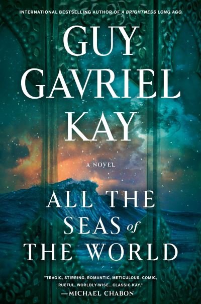 Cover for Guy Gavriel Kay · All the Seas of the World (Hardcover Book) (2022)