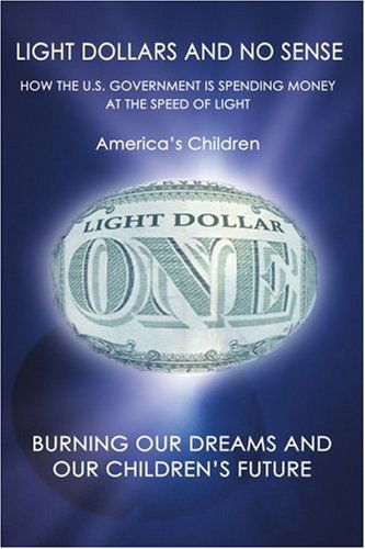 Cover for America's Children · Light Dollars and No Sense: How the U.s. Government is Spending Money at the Speed of Light (Paperback Book) (2004)