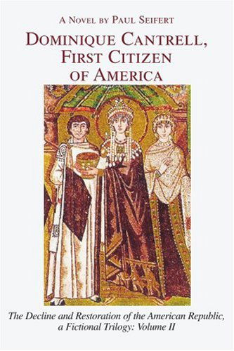 Cover for Paul Seifert · Dominique Cantrell, First Citizen of America: the Decline and Restoration of the American Republic, a Fictional Trilogy: Volume II (Paperback Book) (2005)