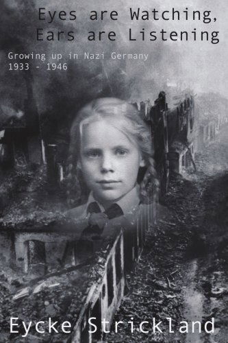 Eyes Are Watching, Ears Are Listening: Growing Up in Nazi Germany 1933-1946 - Eycke Strickland - Books - iUniverse, Inc. - 9780595447046 - February 10, 2008