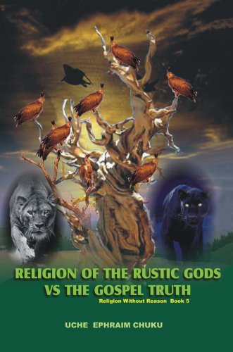 Cover for Uche Chuku · Religion of the Rustic Gods vs the Gospel Truth: Religion Without Reason - Book 5 (Inbunden Bok) (2007)