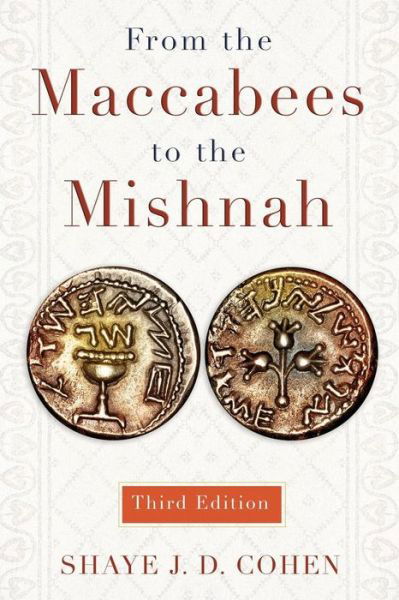 From the Maccabees to the Mishnah, Third Edition - Shaye Cohen - Kirjat - Westminster John Knox Press - 9780664239046 - keskiviikko 12. marraskuuta 2014