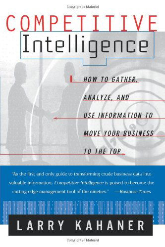 Cover for Larry Kahaner · Competitive Intelligence: from Black Ops to Boardrooms - How Businesses Gather, Analyze and Use Information to Succeed in the Global Marketplace (Paperback Book) [New edition] (1998)