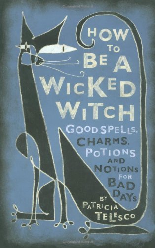 Cover for Patricia Telesco · How to Be a Wicked Witch: Good Spells, Charms, Potions and Notions for Bad Days (Paperback Book) (2001)