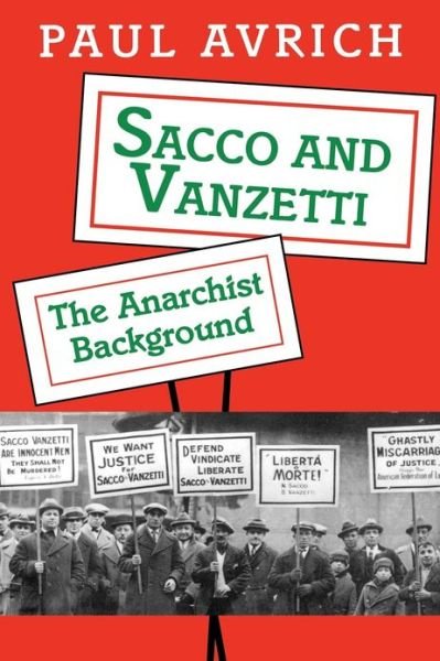 Sacco and Vanzetti: The Anarchist Background - Paul Avrich - Books - Princeton University Press - 9780691026046 - March 7, 1996