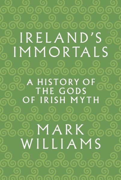 Cover for Mark Williams · Ireland's Immortals: A History of the Gods of Irish Myth (Paperback Bog) (2018)