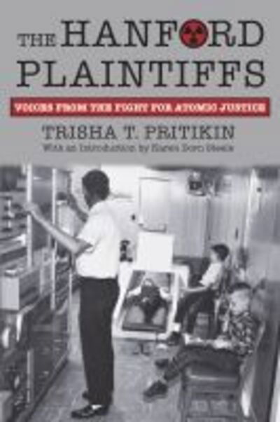 The Hanford Plaintiffs: Voices from the Fight for Atomic Justice - Trisha T. Pritikin - Books - University Press of Kansas - 9780700629046 - February 25, 2020