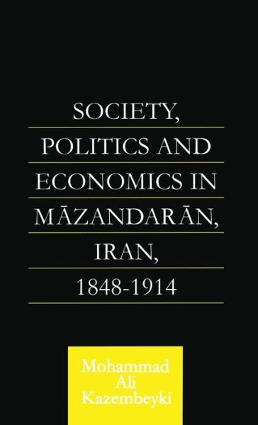 Cover for Mohammad Ali Kazembeyki · Society, Politics and Economics in Mazandaran, Iran 1848-1914 - Royal Asiatic Society Books (Hardcover Book) (2002)