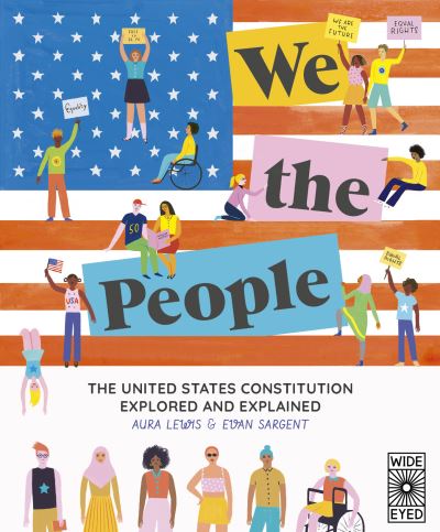 We The People: The United States Constitution Explored and Explained - Aura Lewis - Książki - Wide Eyed Editions - 9780711254046 - 4 sierpnia 2020