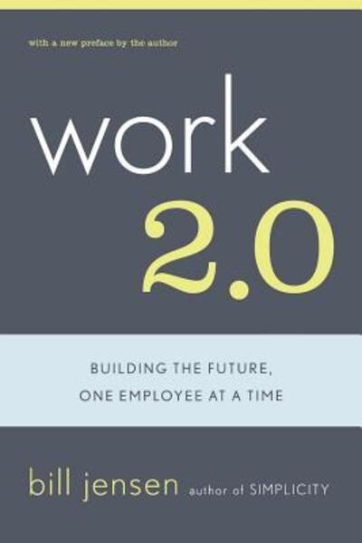 Work 2.0: Building The Future, One Employee At A Time - Bill Jensen - Books - INGRAM PUBLISHER SERVICES US - 9780738208046 - December 18, 2002