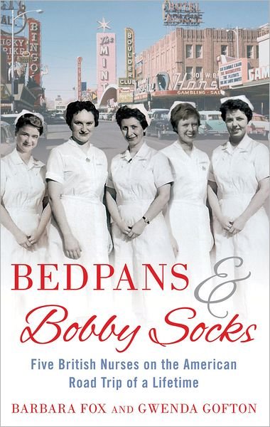Cover for Barbara Fox · Bedpans And Bobby Socks: Five British Nurses on the American Road Trip of a Lifetime (Paperback Book) (2011)