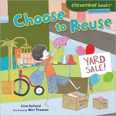 Cover for Lisa Bullard · Choose to Reuse (Cloverleaf Books Planet Protectors) (Innbunden bok) (2011)