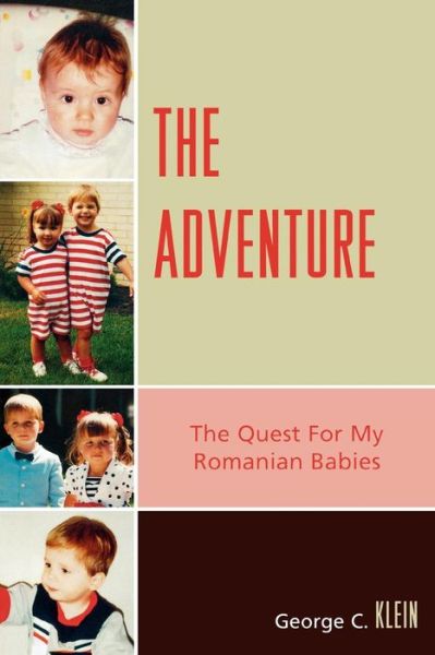 Cover for Klein, George C., Oakton Community College, professor emeritus · The Adventure: The Quest for my Romanian Babies (Paperback Book) (2007)