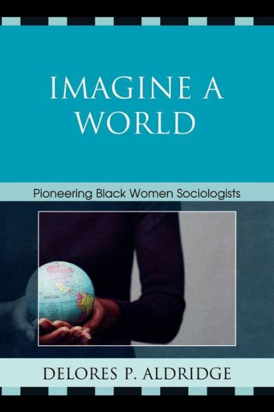 Cover for Delores P. Aldridge · Imagine a World: Pioneering Black Women Sociologists (Paperback Book) (2008)