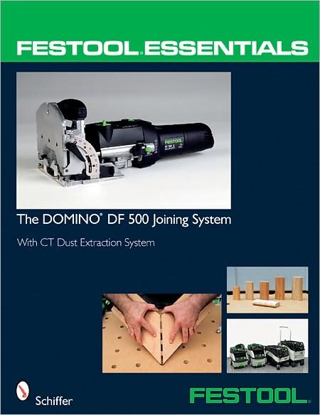 Cover for Ltd. Schiffer Publishing · Festool® Essentials: The DOMINO DF 500 Joining System: With CT Dust Extraction System (Taschenbuch) (2008)