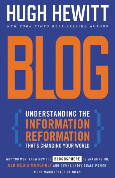 Cover for Hugh Hewitt · Blog: Understanding the Information Reformation That's Changing Your World (Paperback Book) [New edition] (2006)