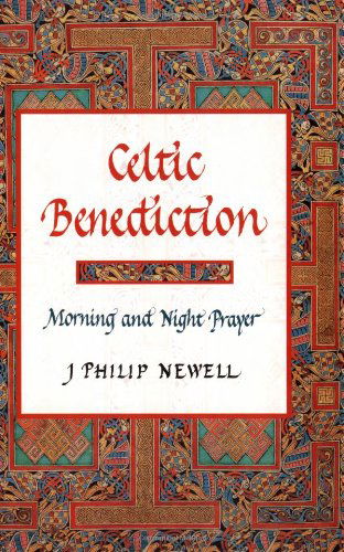 Celtic Benediction: Morning and Night Prayer - J. Philip Newell - Książki - William B Eerdmans Publishing Co - 9780802839046 - 12 października 2000