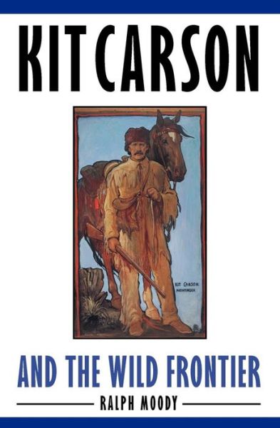 Cover for Ralph Moody · Kit Carson and the Wild Frontier (Paperback Book) (2005)