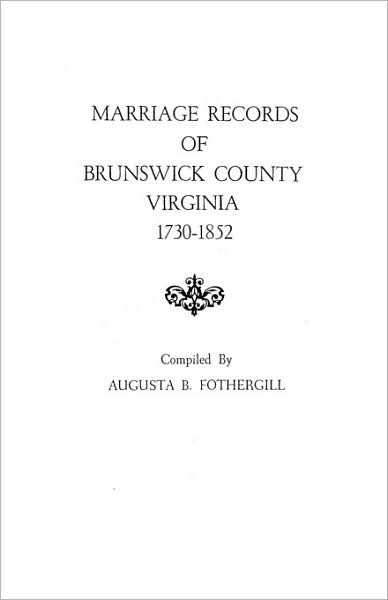 Marriage Records of Brunswick County, Virginia, 1730-1852 - Fothergill - Böcker - Clearfield - 9780806307046 - 1 juni 2009