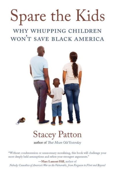 Cover for Stacey Patton · Spare the Kids: Why Whupping Children Won't Save Black America (Paperback Book) (2017)