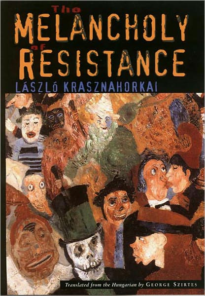 Cover for Laszlo Krasznahorkai · The Melanchology of Resistance (Taschenbuch) (2002)