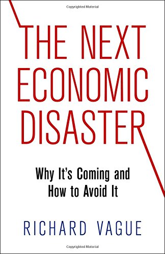 The Next Economic Disaster: Why It's Coming and How to Avoid It - Richard Vague - Boeken - University of Pennsylvania Press - 9780812247046 - 12 augustus 2014