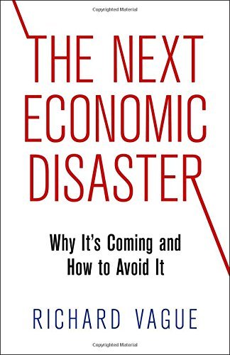 Cover for Richard Vague · The Next Economic Disaster: Why It's Coming and How to Avoid It (Gebundenes Buch) (2014)