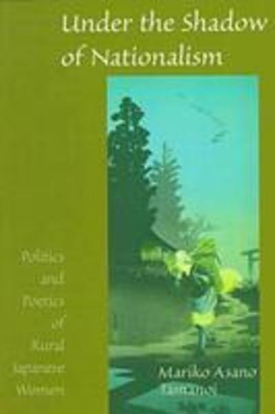 Cover for Mariko Asano Tamanoi · Under the Shadow of Nationalism: Politics and Poetics of Rural Japanese Women (Taschenbuch) (1998)