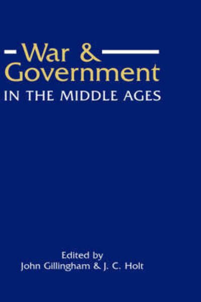 Cover for J.c. Holt John B Gillingham · War and Government in the Middle Ages: Essays in honour of J.O. Prestwich (Inbunden Bok) (1984)