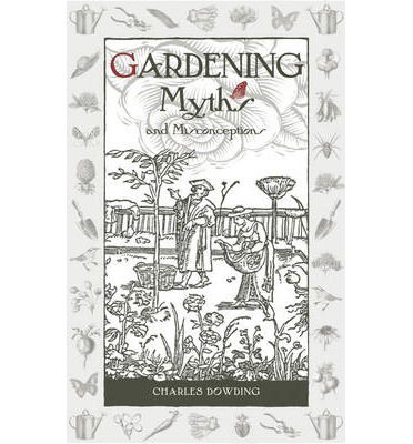 Gardening Myths and Misconceptions - Charles Dowding - Bøker - Bloomsbury Publishing PLC - 9780857842046 - 27. mars 2014