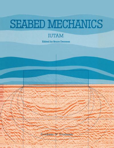 Cover for International Union of Theoretical and Applied Mechanics · Seabed Mechanics: Edited Proceedings of a Symposium, sponsored jointly by the International Union of Theoretical and Applied Mechanics (IUTAM) and the International Union of Geodesy and Geophysics (IUGG), and held at the University of Newcastle upon Tyne, (Hardcover Book) [1984 edition] (1985)