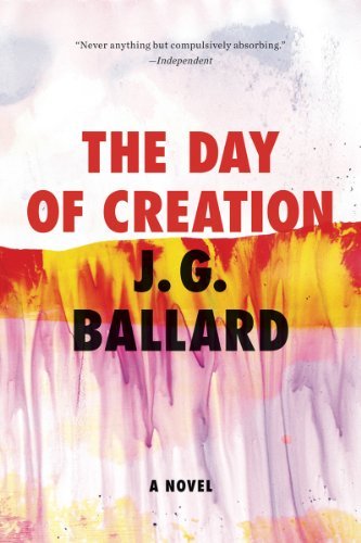 Cover for J. G. Ballard · The Day of Creation: a Novel (Paperback Bog) [Reprint edition] (2012)