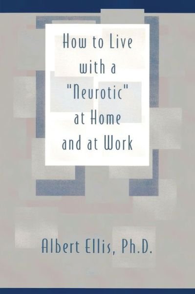 How to Live with a Neurotic - Albert Ellis - Livros - HarperCollins Publishers - 9780879804046 - 1 de agosto de 1983