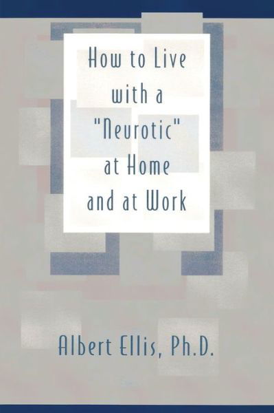 How to Live with a Neurotic - Albert Ellis - Bücher - HarperCollins Publishers - 9780879804046 - 1. August 1983