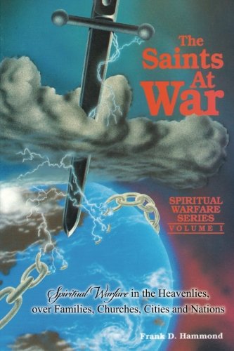 Cover for Frank D. Hammond · The Saints at War: Spiritual Warfare over Families, Churches, Cities and Nations (Spiritual Warfare (Impact Christian)) (Paperback Book) [Revised edition] (1987)