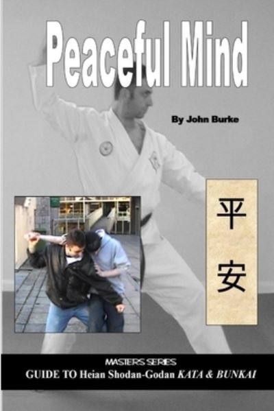 Cover for J.G. Burke · Peaceful Mind: Masters Series Guide to Heian Shodan-Godan Kata and Bunkai (Pocketbok) (2006)