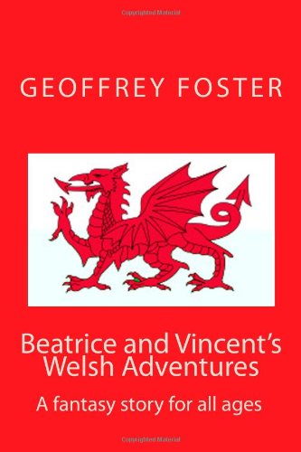 Cover for Geoffrey Alan Foster · Beatrice and Vincent's Welsh Adventures: a Fantasy Story for All Ages (Paperback Book) (2011)