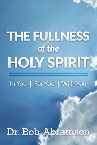 Cover for Dr. Bob Abramson · The Fullness of the Holy Spirit in You - for You - with You (Taschenbuch) (2013)