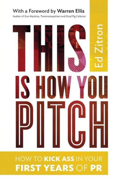 Cover for Ed Zitron · This is How You Pitch: How to Kick Ass in Your First Years of Pr (Paperback Book) (2013)