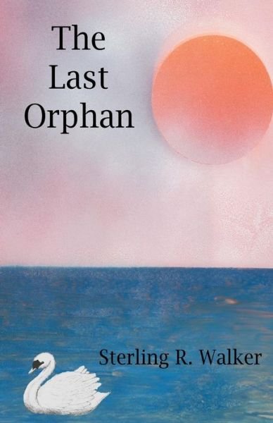 Sterling R. Walker · The Last Orphan (The Orphan Ship) (Volume 3) (Paperback Book) [Second edition] (2014)