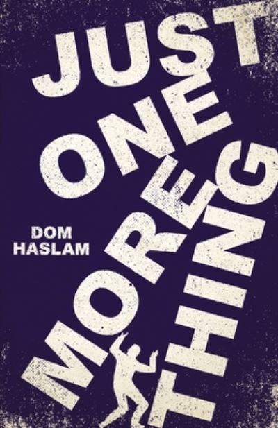 Just One More Thing - Dom Haslam - Books - De Landre Publishing - 9780992833046 - February 6, 2021