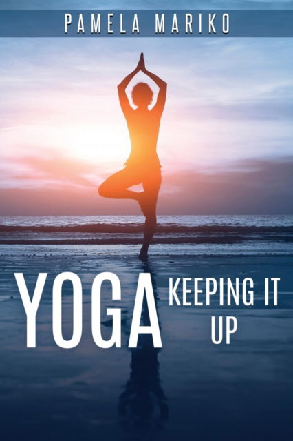 Yoga : Keeping It up - Pamela June Mariko - Książki - Fordham Publishing - 9780994389046 - 21 lutego 2019