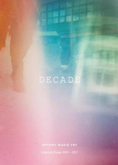 Cover for Bryony Marie Fry · Decade (Paperback Book) (2017)