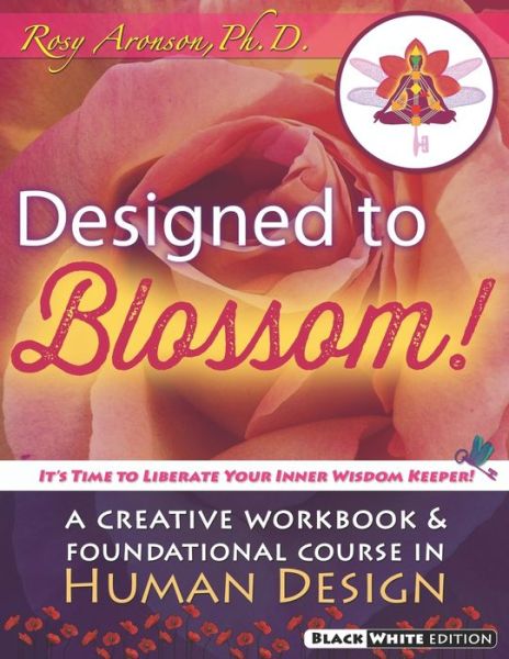 Cover for Rosy Aronson PhD · Designed To Blossom : Black and White edition : A Creative Workbook and Foundational Course in Human Design (Paperback Book) (2017)