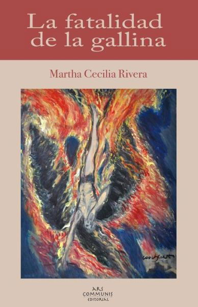 La fatalidad de la gallina - Martha Cecilia Rivera - Livros - Ars Communis Editorial - 9780997289046 - 7 de janeiro de 2018